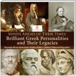 Minds Ahead of Their Times : Brilliant Greek Personalities and Their Legacies | Biography History Books Junior Scholars Edition | Children's Historical Biographies