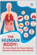 The Human Body: The Facts Book for Future Doctors - Biology Books for Kids Revised Edition | Children's Biology Books