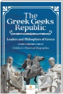 The Greek Geeks Republic : Leaders and Philosphers of Greece | Children's Historical Biographies