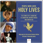 People Who Lived Holy Lives : The Stories of St. Francis of Assisi, St. Constantine, Mother Teresa and Joan of Arc | Biography for Kids Junior Scholars Edition | Children's Biography Books