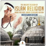 The Ancient Religion of Islam Religion Book for Kids Junior Scholars Edition | Children's Islam Books