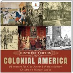 Historic Truths: Colonial America | US History for Kids Junior Scholars Edition | Children's History Books