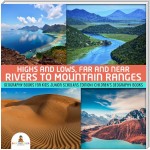 Highs and Lows, Far and Near : Rivers to Mountain Ranges | Geography Books for Kids Junior Scholars Edition | Children's Geography Books