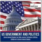 US Government and Politics | Government Books for Kids Junior Scholars Edition | Children's Government Books