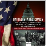 United States Civics : Bill of Rights, Constitution, Articles of Confederation and Citizenship | Junior Scholars Edition | Children's Government Books