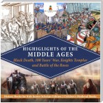 Highlights of the Middle Ages : Black Death, 100 Years' War, Knights Templar and Battle of the Roses | History Books for Kids Junior Scholars Edition | Children's Medieval Books
