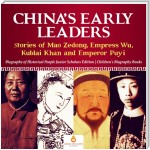 China's Early Leaders : Stories of Mao Zedong, Empress Wu, Kublai Khan and Emperor Puyi | Biography of Historical People Junior Scholars Edition | Children's Biography Books