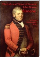 The Life and Times of General John Graves Simcoe, Commander of the "Queen's Rangers" During the Revolutionary War