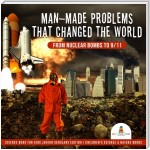 Man-Made Problems that Changed the World : From Nuclear Bombs to 9/11 | Science Book for Kids Junior Scholars Edition | Children's Science & Nature Books