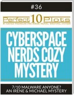 Perfect 10 Cyberspace Nerds Cozy Mystery Plots #36-7 "MALWARE ANYONE? – AN IRENE & MICHAEL MYSTERY"