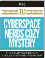 Perfect 10 Cyberspace Nerds Cozy Mystery Plots #36-2 "A MATTER OF DRONES – A DOUGLAS & FRANCINE MYSTERY"