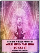Your Mind and How to Use It