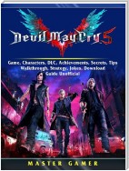 Devil May Cry 5 V Game, Characters, DLC, Achievements, Secrets, Tips, Walkthrough, Strategy, Jokes, Download, Guide Unofficial