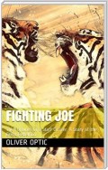 Fighting Joe / Or, The Fortunes of a Staff Officer. A Story of the Great Rebellion