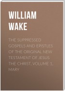 The suppressed Gospels and Epistles of the original New Testament of Jesus the Christ, Volume 1, Mary