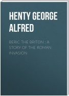Beric the Briton : a Story of the Roman Invasion