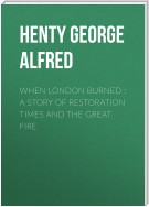 When London Burned : a Story of Restoration Times and the Great Fire