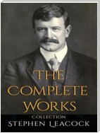 Stephen Leacock: The Complete Works