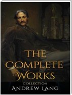 Andrew Lang: The Complete Works