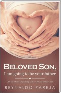 Beloved son, I am going to be your Father