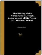 The History of the Adventures of Joseph Andrews and his friend Mr Abraham Adams