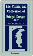 Life, Crimes, and Confession of Bridget Durgan (Illustrated)
