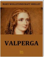 Valperga; or, The Life and Adventures of Castruccio, Prince of Lucca