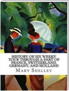 History of Six Weeks' Tour through a Part of France, Switzerland, Germany, and Holland, with Letters Descriptive of a Sail round the Lake of Geneva, and of the Glaciers of Chamouni