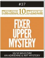 Perfect 10 Fixer Upper Mystery Plots #37-10 "WILD FIRE – AN ADRIENNE & ART MYSTERY"