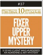 Perfect 10 Fixer Upper Mystery Plots #37-5 "MY CLIENT WAS MURDERED – AN ADRIENNE & ART MYSTERY"