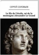 Le fils de l'étoile, né de la montagne. Alexandre Le Grand