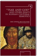 “Tsar and God” and Other Essays in Russian Cultural Semiotics