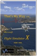 That's My Way with MS-FSX - Part Two