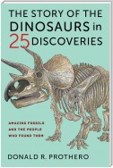 The Story of the Dinosaurs in 25 Discoveries