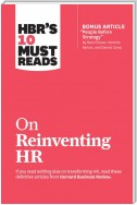 HBR's 10 Must Reads on Reinventing HR (with bonus article "People Before Strategy" by Ram Charan, Dominic Barton, and Dennis Carey)