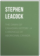 The Dawn of Canadian History : A Chronicle of Aboriginal Canada