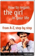 How To Regain The Girl In Your Life From A-Z,Step by Step