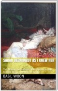 Sarah Bernhardt as I knew her / The Memoirs of Madame Pierre Berton as told to Basil Woon
