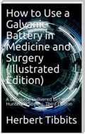 How to Use a Galvanic Battery in Medicine and Surgery / A Discourse Delivered Before the Hunterian Society, Third Edition