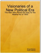 Visionaries of a New Political Era: The Men Who Paved the Way for the Alberta Act of 1905