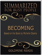 Becoming - Summarized for Busy People: Based On the Book By Michelle Obama