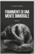 Frammenti di una mente immorale. Volume 1