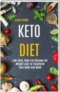 Keto Diet: Low-Carb, High-Fat Recipes for  Weight Loss To Transform  Your Body And Mind