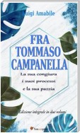 Fra Tommaso Campanella. La sua congiura, i suoi processi e la sua pazzia (Ed. integrale in due volumi)