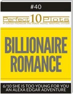 Perfect 10 Billionaire Romance Plots #40-6 "SHE IS TOO YOUNG FOR YOU – AN ALEXA EDGAR ADVENTURE"