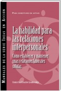 Interpersonal Savvy: Building and Maintaining Solid Working Relationships (International Spanish)