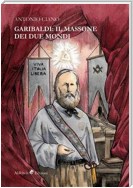 Garibaldi: il Massone dei Due Mondi