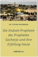 Die Endzeit-Prophetie des Propheten Sacharja und ihre Erfüllung heute