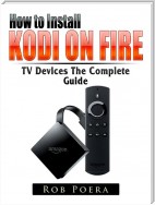 How to Install Kodi on Fire TV Devices The Complete Guide