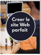 Créer le site Web parfait